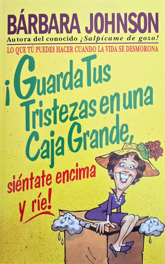 ¡Guarda tus tristezas en una caja grande, siéntate encima y ríe!